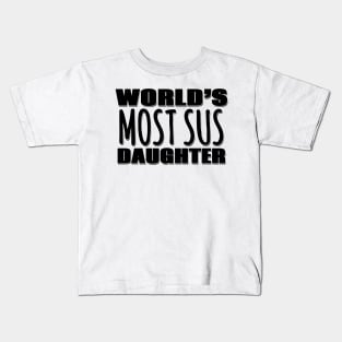World's Most Sus Daughter Kids T-Shirt